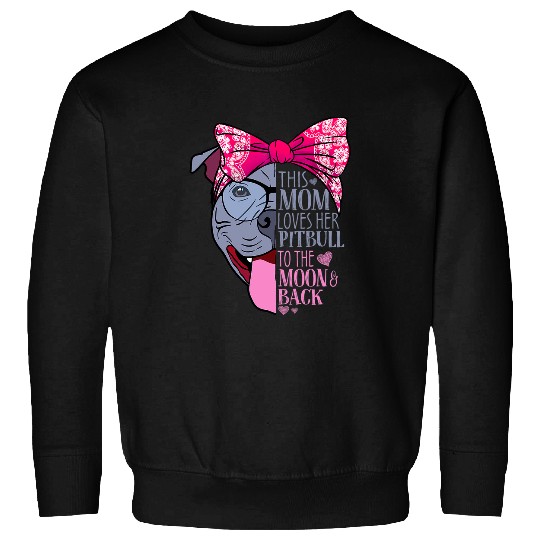 Pitbull Pet This MOM loves her Pitbull to the moon Back Sweatshirts