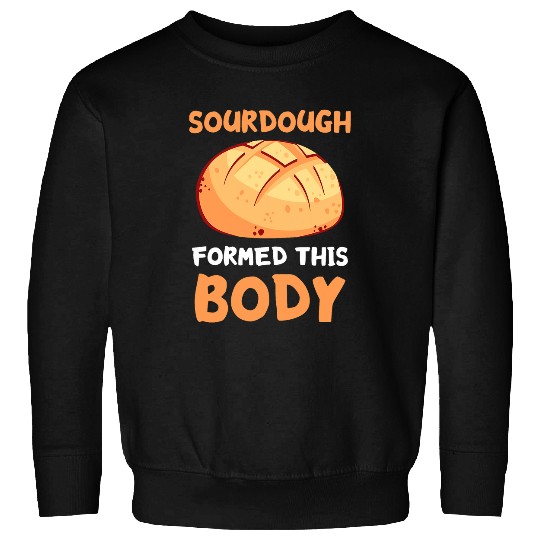Baking Sourdough Baker Formed This Body Sourdough Starter Sweatshirts