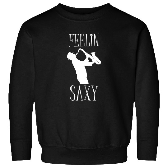 Funny Saxophone Feelin Saxy Saxophone Jazz Woodwind Music School 21 Sweatshirts
