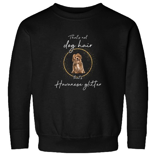 Havanese Pet Thats havanese glitter dog dogs dog hair dog mom Sweatshirts