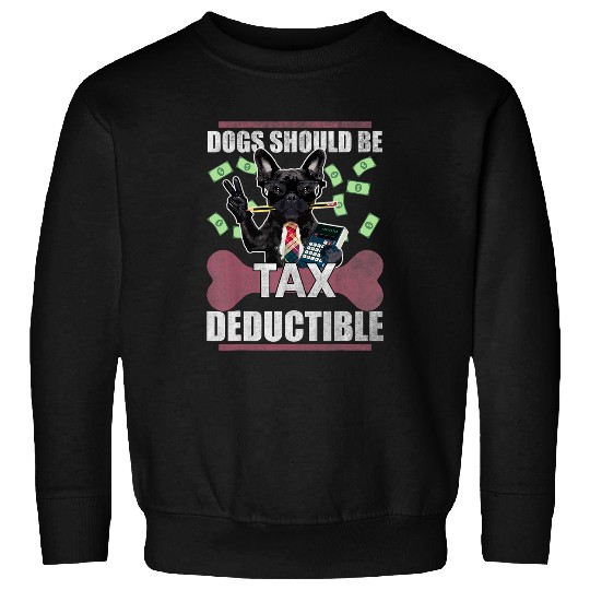 French Bulldog Pet Dogs Should Be Tax Deductible Cute French Bulldog Advocacy Sweatshirts