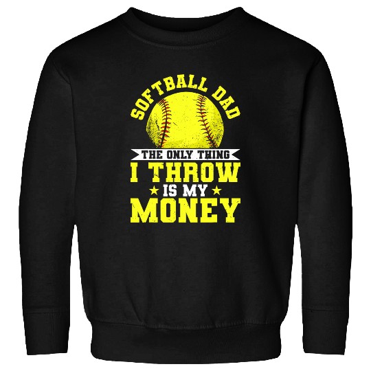 Sport Softball Dad Only Thing I Throw Is My Money Funny Sweatshirts