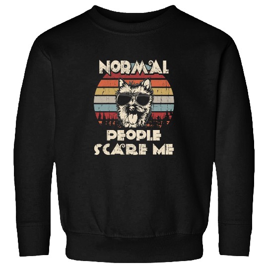 Cairn Terrier Pet Normal People Scare Me not My Sweatshirts