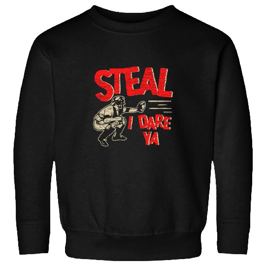 Sport Baseball Steal I Dare Ya Baseball Catcher Softball Sweatshirts