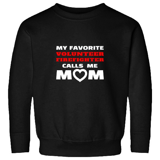 My Favorite Volunteer Firefighter Calls Me Mom Mother Momma Sweatshirts