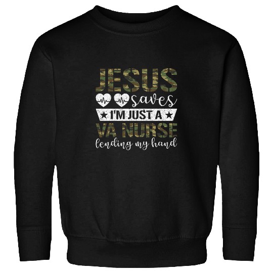 Jesus Saves Im Just A VA nurses Lending My Hand VA nurses Sweatshirts