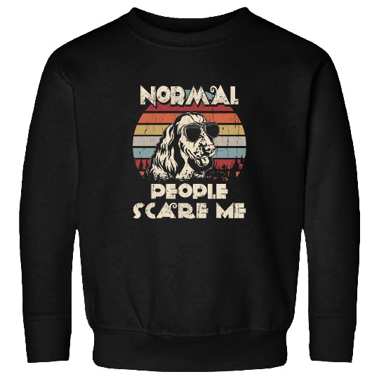 English Springer Spaniel Pet Normal People Scare Me not My Sweatshirts