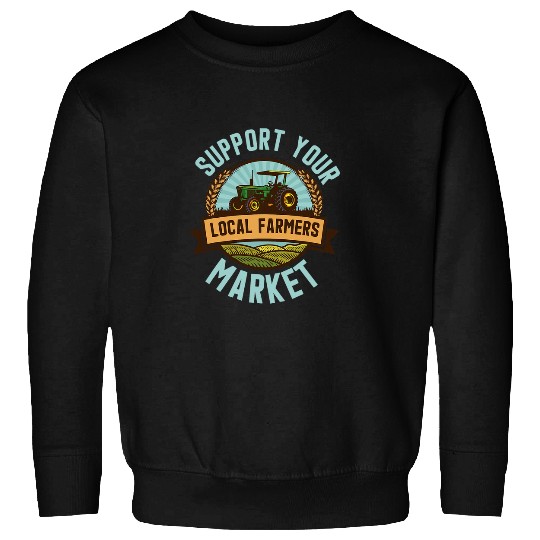 Support Your Local Farmers Market Cool Farming Lover Farmer Sweatshirts
