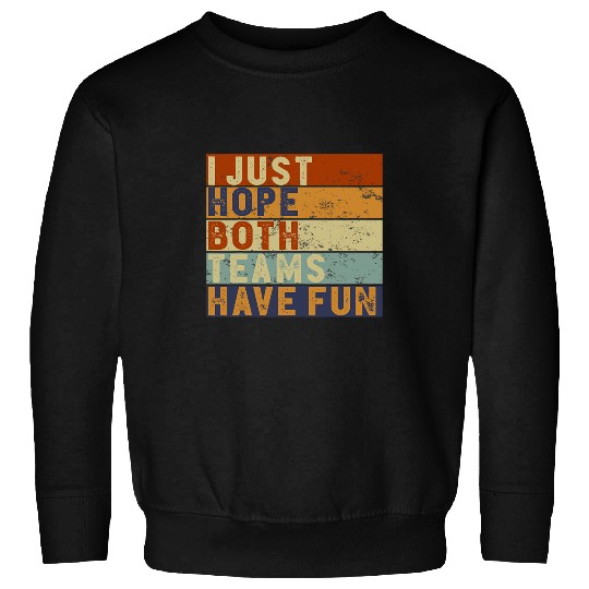 Sport Baseball Funny Football Baseball Tee I Just Hope Both Teams Have Fun Sweatshirts