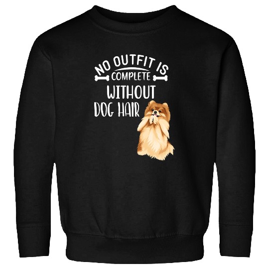 Pomeranian Pet No Outfit Is Complete Without Dog Hair Funny Pomeranian 1 Sweatshirts
