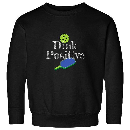 Sport Pickleball Dink Positive Pickleballs Paddle Funny Pickle Ball Joke Sweatshirts