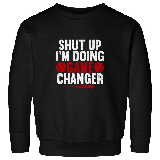 Sport Baseball Shut Up Im Doing Game Changer Baseball Player Men Sweatshirts