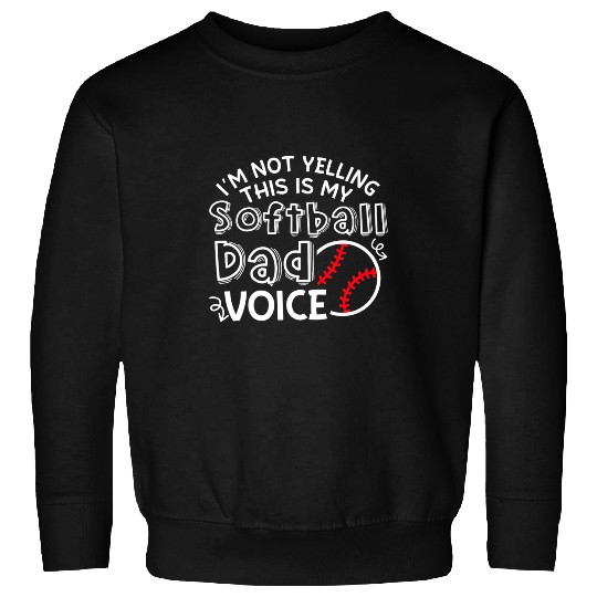 Sport Softball Im Not Yelling This Is My Softball Dad Voice Funny Sweatshirts