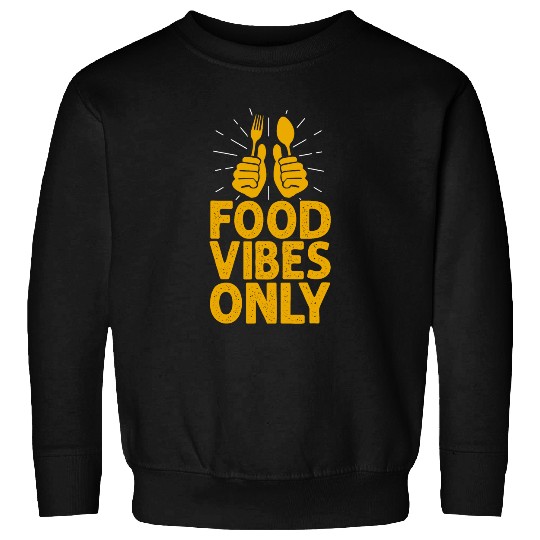 Food Blogger Foodie Cuisine Food Vibes Only Food Vlogger Sweatshirts