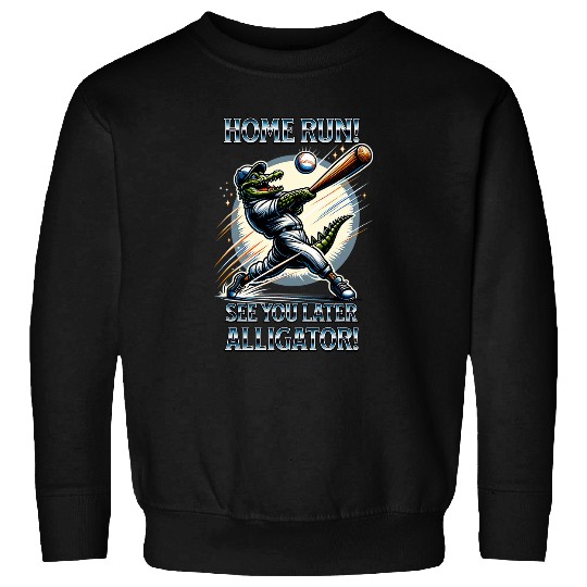 Sport Baseball homes Run See You Later Alligator Hitting Homerun Sweatshirts