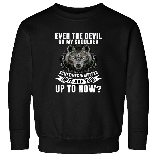 Coyote Mammal Even The Devil On My Shoulder Sometimes Whispers WTF Sweatshirts
