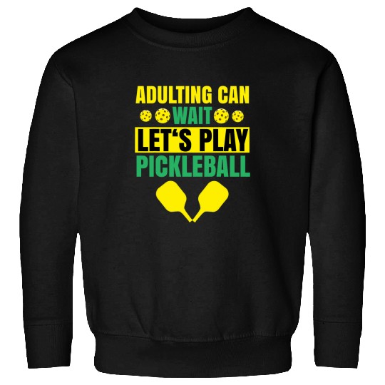 Sport Pickleball Adulting can wait lets play Pickleball Sweatshirts