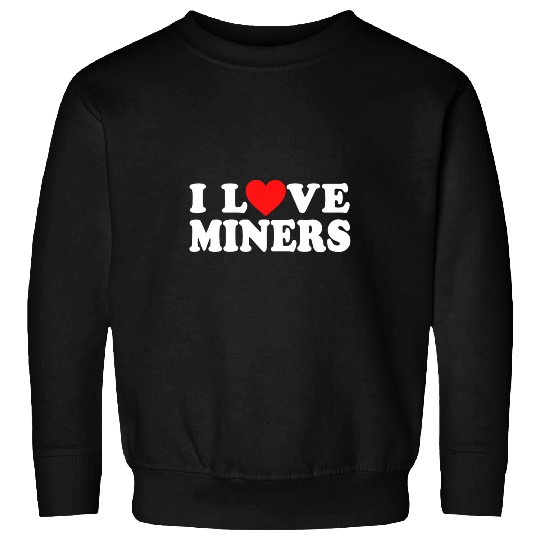 I Love Miners the Funny Miner Gamer a Love Miners Sweatshirts