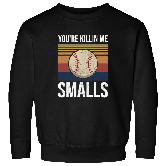 Softball Gift Youre Killin Me Smalls Funny 118 Sweatshirts
