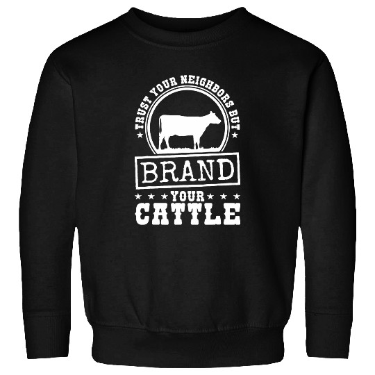 Trust Your Neighbor But Brand Your Cattle Cow Farmer Herder Sweatshirts
