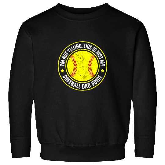 Sport Softball Im Not Yelling This Is Just My Softball Dad Voice Sweatshirts