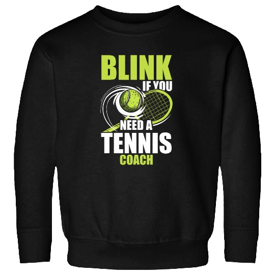 Sport Tennis Blink If You Need A Tennis Trainer Coaching Tennis Player Sweatshirts