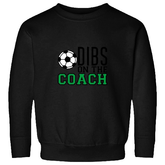 Sport Soccer Funny Quote Dibs On The Soccer Coach Sweatshirts