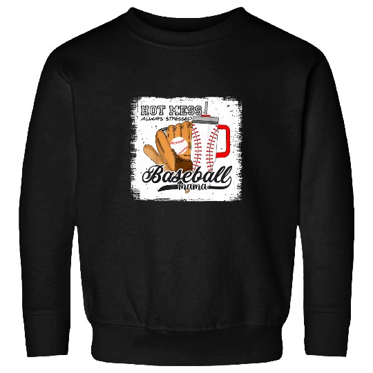 Sport Baseball Hot Mess Always Stressed Baseball Mama Tumbler Baseball 1 Sweatshirts