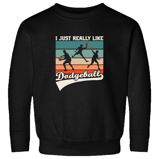 Sport Dodgeball I Just Really Like Dodgeball Throw Sport Dodgeball Sweatshirts
