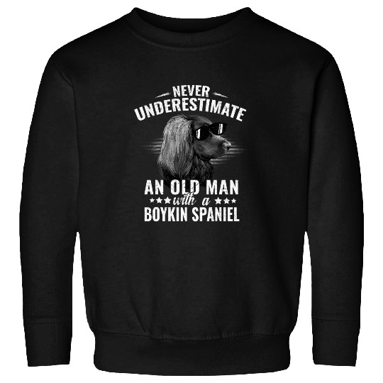 Boykin Spaniel Pet Dogs 365 Never Underestimate An Old Man with Sweatshirts