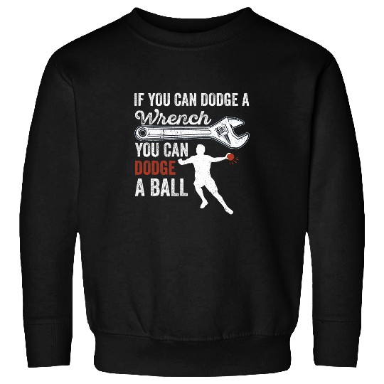 Sport Dodgeball If Can dodges Wrench You Can dodges Ball Dodgeball Player 2 Sweatshirts