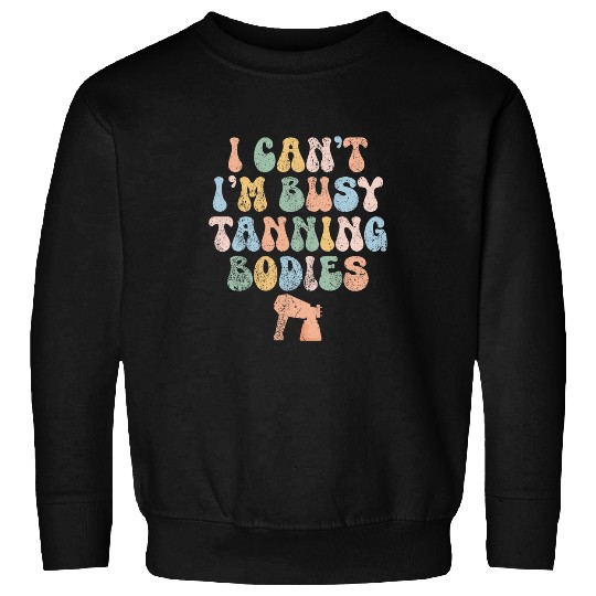 vintages I Cant Im Busy Tanning Bodies Spray Tan Artist Tan Sweatshirts