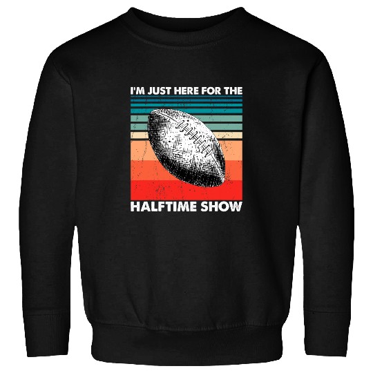 Sport American Football Im Just Here For The Halftime Show Football player 9 Sweatshirts