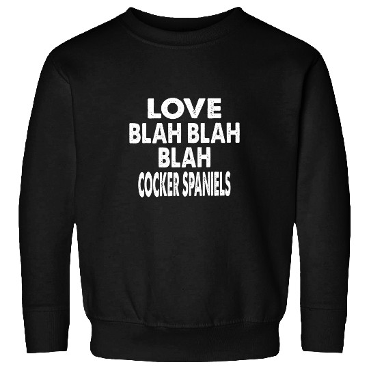 Cocker Spaniel Pet Love Blah Blah Blah Cocker Spaniels Valentines Sweatshirts