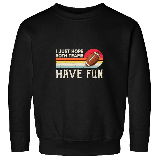Sport American Football I Just Hope Both Teams Have Fun Football 29 Sweatshirts