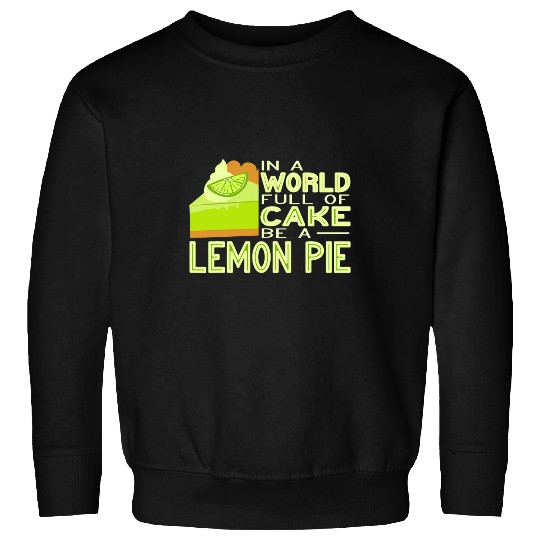 Discover In a World Full of Cake be a Lemon Pie Baker Florida Pie Sweatshirts