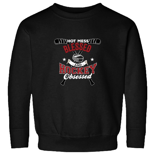 Sport Hockey Hot Mess Blessed And Hockey Obsessed 395 Sweatshirts