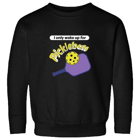 Sport Pickleball I only wake up for Pickleball Paddle Funny Pickle Ball Joke Sweatshirts