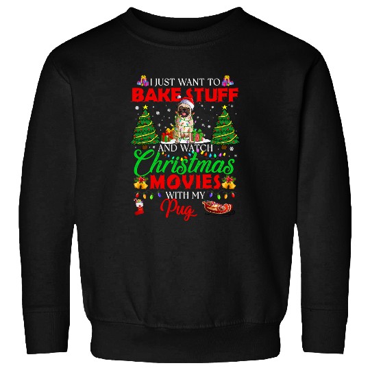 Discover Pug Pet I Bake Stuff And Watch Christmas Movies Pug 141 Sweatshirts