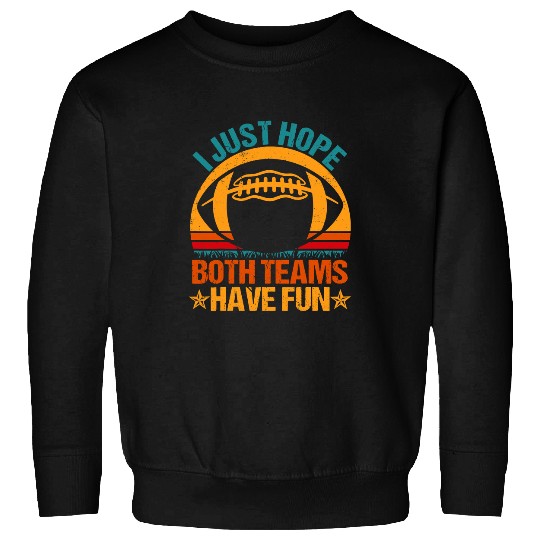 Sport American Football I Just Hope Both Teams Have Fun 8 Sweatshirts