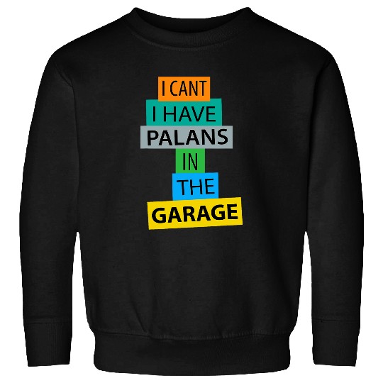 Discover I Cant I Have Plans In The Garage Car Mechanic Funny wow Sweatshirts