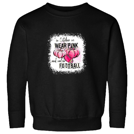 Sport American Football Halloween In October We Wear Pink And Watch Football Sweatshirts