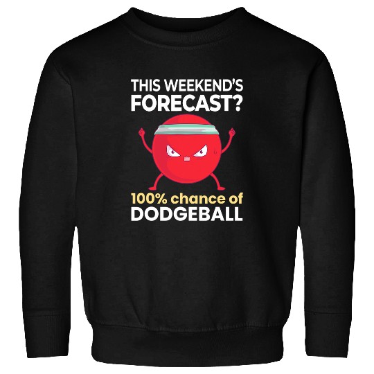 Discover Sport Dodgeball Weekend Forecast 100 Chance of Dodgeball Funny Sports Sweatshirts