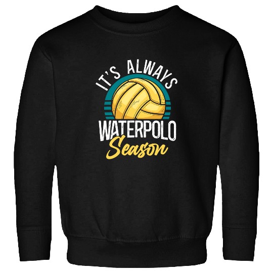 Discover Sport Waterpolo Vintage Retro Its Always Water Polo Season Sweatshirts