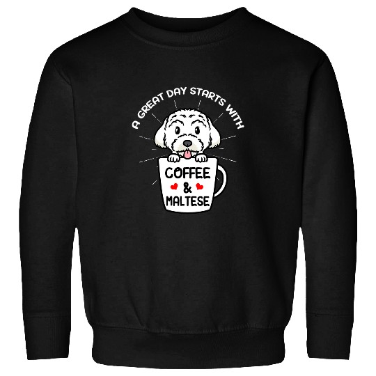 Maltese Pet A Great Day Starts With Coffee Maltese Dog Caffeine Sweatshirts
