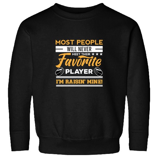 Sport Hockey Never Meet Their Favorite Player Im Raisin Mine Hockey Dad Mom 394 Sweatshirts