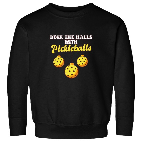Sport Pickleball Player Coachs Christmas Balls Deck The Halls Xmas Sweatshirts