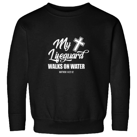 My Lifeguard Walks On Water Religion Verse Gift Sweatshirts