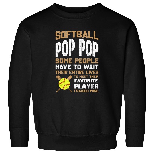 Discover Sport Softball Pop Pop People Have To Wait Their Entire Lives Sweatshirts