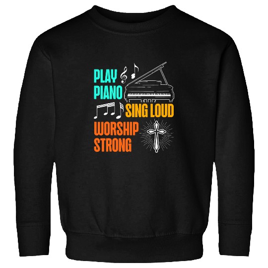 Funny Piano Play Piano Sing Loud Worship Strong Piano Player Music Lover Sweatshirts